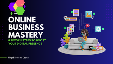 Online Business Mastery: 8 Proven Steps to Boost Your Digital Presence